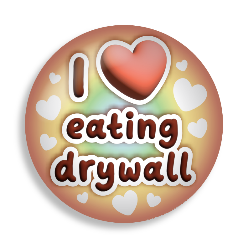 i heart eating drywall button