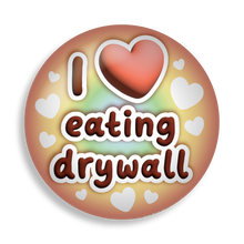 Load image into Gallery viewer, i heart eating drywall button
